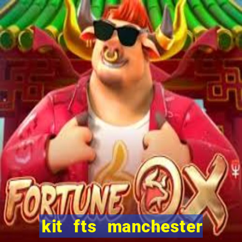 kit fts manchester city 2024